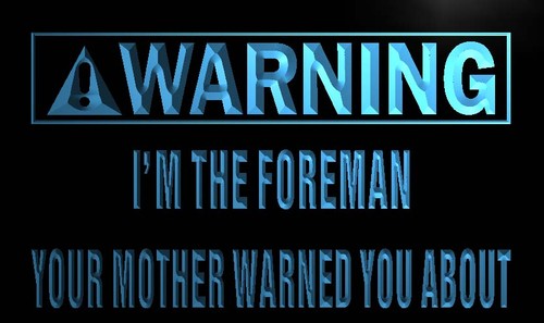 Warning I'm the Foreman Neon Light Sign